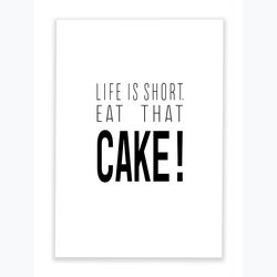 Life is short. Eat that Cake!