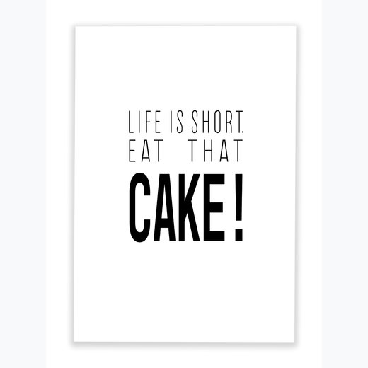 Life is short. Eat that Cake! 21x30 cm