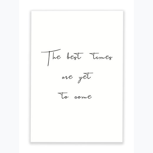 The best Times are yet to come 70x100 cm