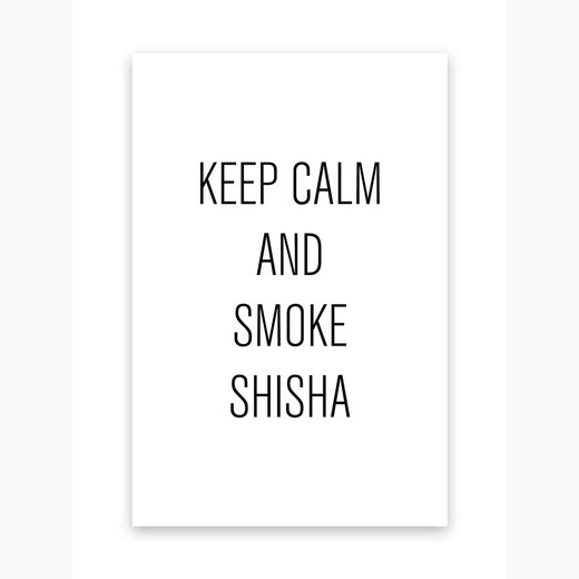 KEEP CALM AND SMOKE SHISHA