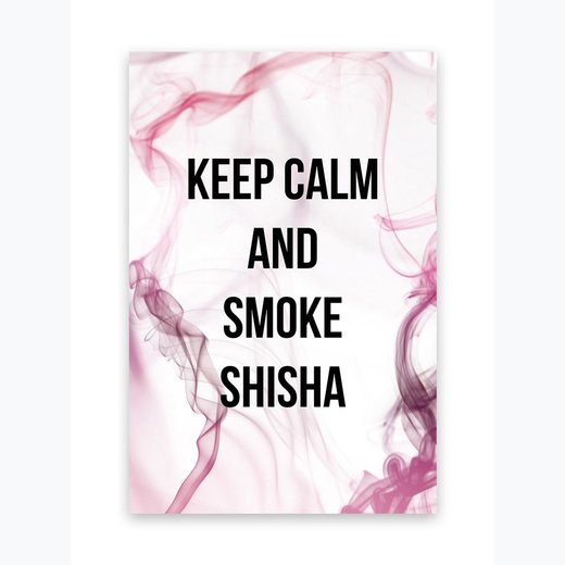 KEEP CALM AND SMOKE SHISHA RAUCH ROSA als Kunstdruck 70x100cm